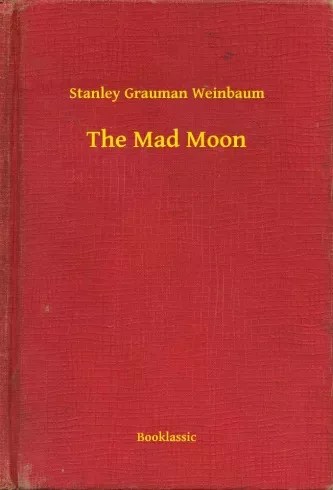 Stanley Grauman Weinbaum - The Mad Moon (e-könyv)
