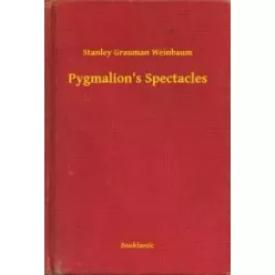   Stanley Grauman Weinbaum - Pygmalion's Spectacles (e-könyv)