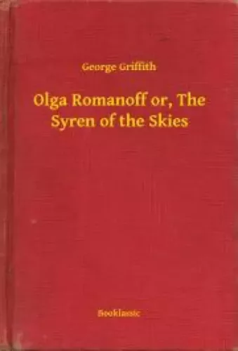 George Griffith - Olga Romanoff or, The Syren of the Skies (e-könyv)