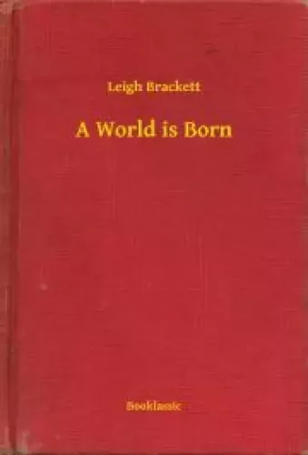 Leigh Brackett - A World is Born (e-könyv)