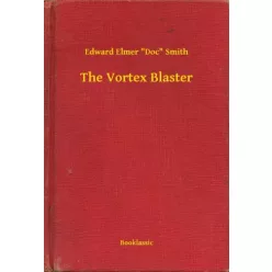   Edward Elmer "Doc" Smith - The Vortex Blaster (e-könyv)