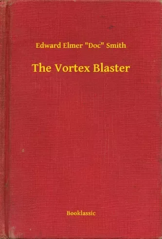 Edward Elmer "Doc" Smith - The Vortex Blaster (e-könyv)