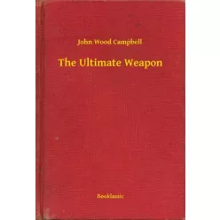 John Wood Campbell - The Ultimate Weapon (e-könyv)