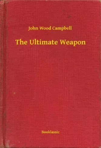 John Wood Campbell - The Ultimate Weapon (e-könyv)