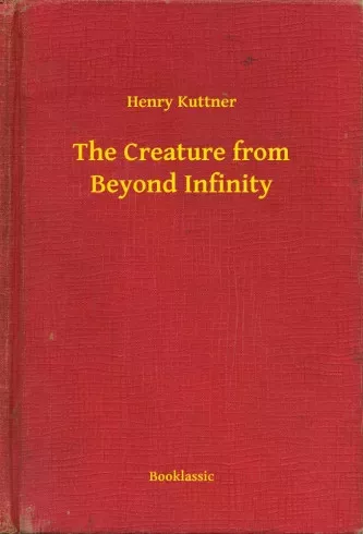 Henry Kuttner - The Creature from Beyond Infinity (e-könyv)