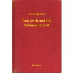   Victor Appleton - Tom Swift and His Submarine Boat (e-könyv)