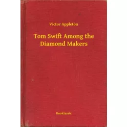   Victor Appleton - Tom Swift Among the Diamond Makers (e-könyv)
