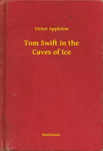 Victor Appleton - Tom Swift in the Caves of Ice (e-könyv)