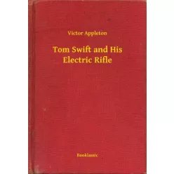   Victor Appleton - Tom Swift and His Electric Rifle (e-könyv)