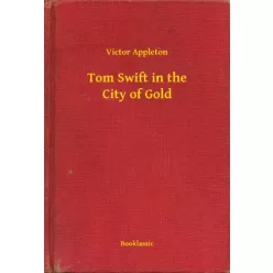 Victor Appleton - Tom Swift in the City of Gold (e-könyv)