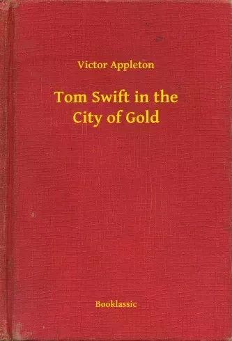 Victor Appleton - Tom Swift in the City of Gold (e-könyv)