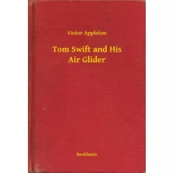 Victor Appleton - Tom Swift and His Air Glider (e-könyv)