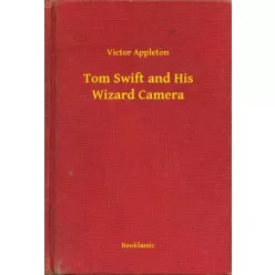 Victor Appleton - Tom Swift and His Wizard Camera (e-könyv)