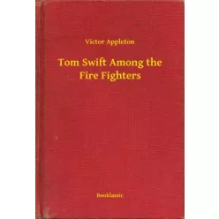   Victor Appleton - Tom Swift Among the Fire Fighters (e-könyv)