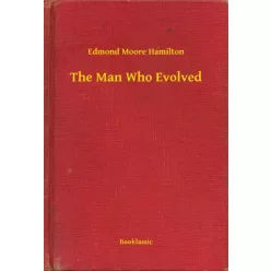 Edmond Moore Hamilton - The Man Who Evolved (e-könyv)
