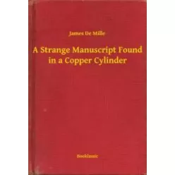   James De Mille - A Strange Manuscript Found in a Copper Cylinder (e-könyv)