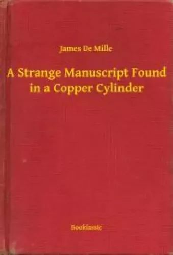 James De Mille - A Strange Manuscript Found in a Copper Cylinder (e-könyv)