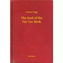 Francis Flagg - The Seed of the Toc-Toc Birds (e-könyv)