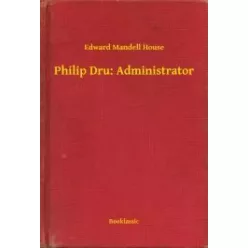 Edward Mandell House - Philip Dru: Administrator (e-könyv)
