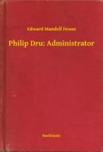 Edward Mandell House - Philip Dru: Administrator (e-könyv)