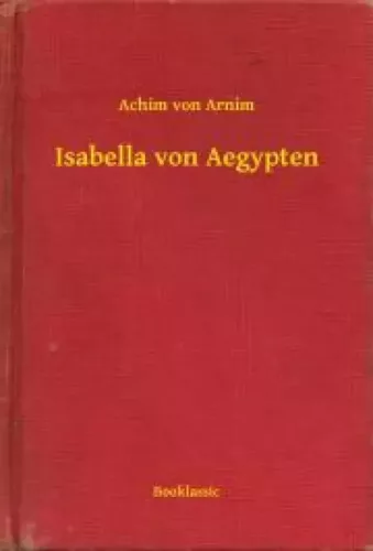 Achim von Arnim - Isabella von Aegypten (e-könyv)