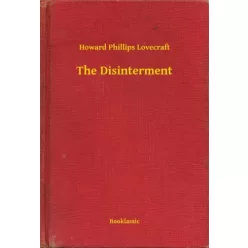 Howard Phillips Lovecraft - The Disinterment (e-könyv)