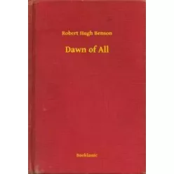 Robert Hugh Benson - Dawn of All (e-könyv)