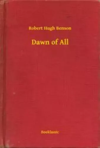 Robert Hugh Benson - Dawn of All (e-könyv)
