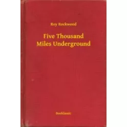 Roy Rockwood - Five Thousand Miles Underground (e-könyv)