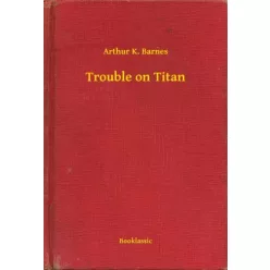 Arthur K. Barnes - Trouble on Titan (e-könyv)