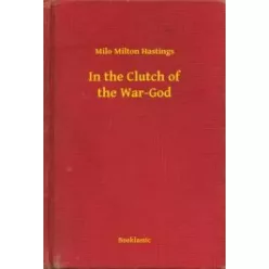   Milo Milton Hastings - In the Clutch of the War-God (e-könyv)