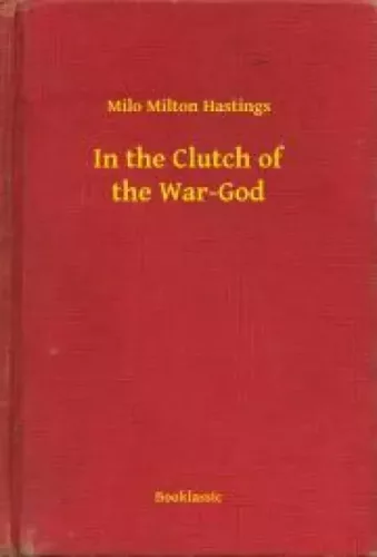Milo Milton Hastings - In the Clutch of the War-God (e-könyv)
