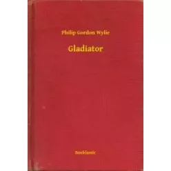 Philip Gordon Wylie - Gladiator (e-könyv)