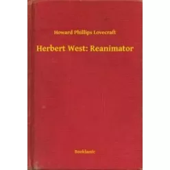   Howard Phillips Lovecraft - Herbert West: Reanimator (e-könyv)