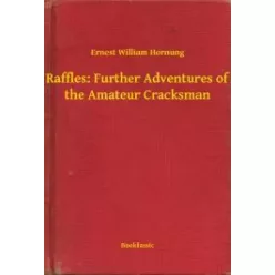   Ernest William Hornung - Raffles: Further Adventures of the Amateur Cracksman (e-könyv)