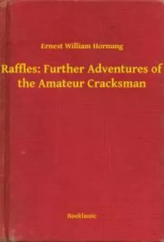Ernest William Hornung - Raffles: Further Adventures of the Amateur Cracksman (e-könyv)