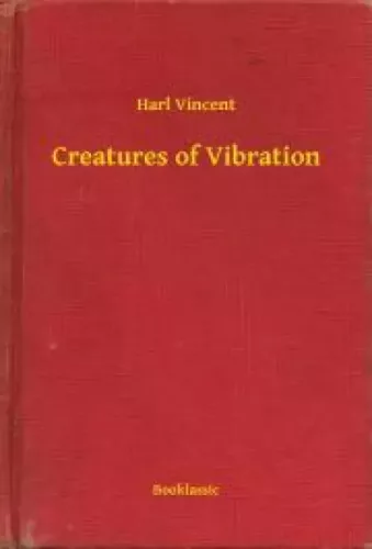 Harl Vincent - Creatures of Vibration (e-könyv)