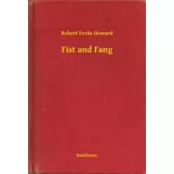 Robert Ervin Howard - Fist and Fang (e-könyv)