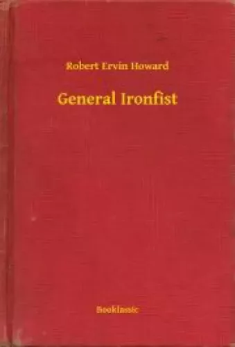 Robert Ervin Howard - General Ironfist (e-könyv)