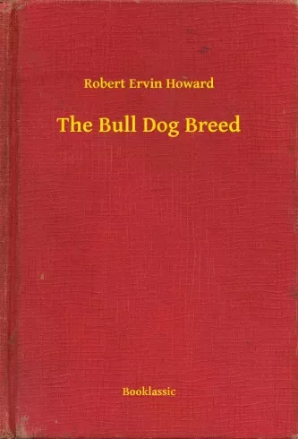 Robert Ervin Howard - The Bull Dog Breed (e-könyv)