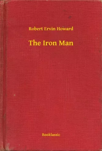 Robert Ervin Howard - The Iron Man (e-könyv)