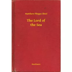 Matthew Phipps Shiel - The Lord of the Sea (e-könyv)