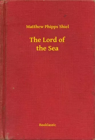 Matthew Phipps Shiel - The Lord of the Sea (e-könyv)