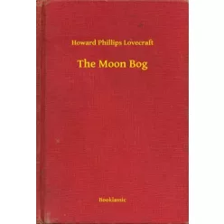 Howard Phillips Lovecraft - The Moon Bog (e-könyv)