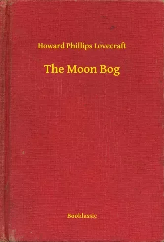 Howard Phillips Lovecraft - The Moon Bog (e-könyv)