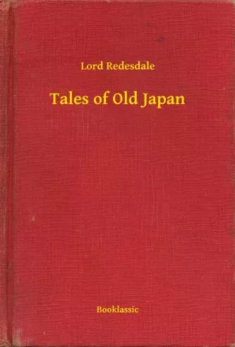Lord Redesdale - Tales of Old Japan (e-könyv)