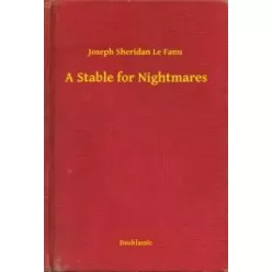 Joseph Sheridan Le Fanu - A Stable for Nightmares (e-könyv)