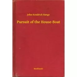 John Kendrick Bangs - Pursuit of the House-Boat (e-könyv)