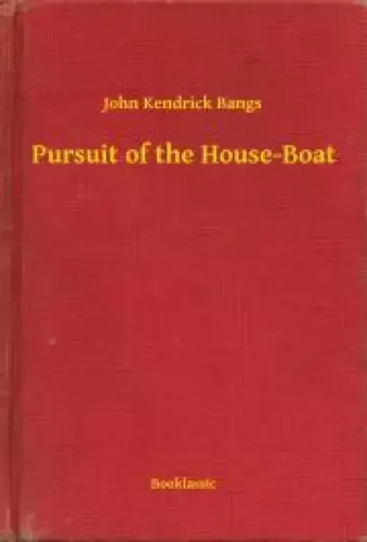 John Kendrick Bangs - Pursuit of the House-Boat (e-könyv)