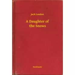 Jack London - A Daughter of the Snows (e-könyv)